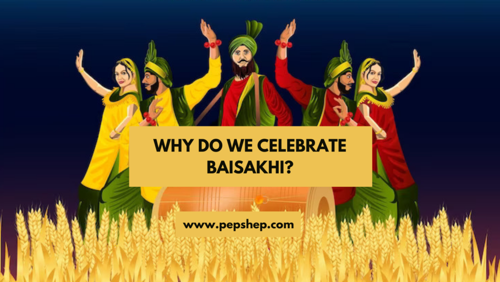 Why Do We Celebrate Baisakhi History And Significance